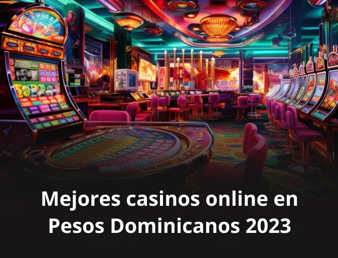 Mejores casinos online en Pesos Dominicanos 2023 